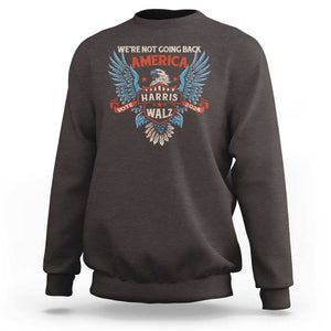 Harris Walz 2024 Sweatshirt America Eagle We're Not Going Back Kamala Support TS09 Dark Chocolate Print Your Wear