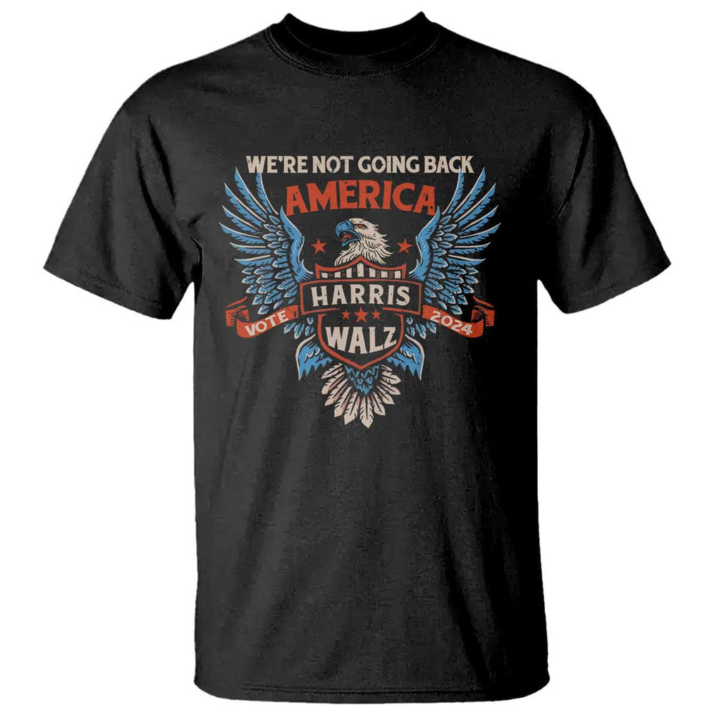 Harris Walz 2024 T Shirt America Eagle We're Not Going Back Kamala Support TS09 Black Print Your Wear