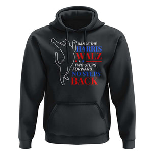 Funny Dance The Harris Walz 2024 Hoodie Two Steps Forward No Steps Back We're Not Going Back Kamala Support TS09 Black Print Your Wear