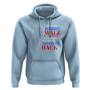 Funny Dance The Harris Walz 2024 Hoodie Two Steps Forward No Steps Back We're Not Going Back Kamala Support TS09 Light Blue Print Your Wear