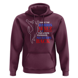 Funny Dance The Harris Walz 2024 Hoodie Two Steps Forward No Steps Back We're Not Going Back Kamala Support TS09 Maroon Print Your Wear