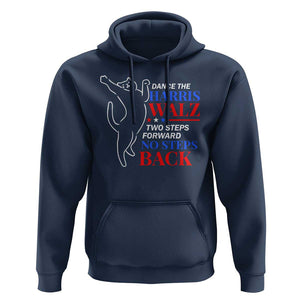 Funny Dance The Harris Walz 2024 Hoodie Two Steps Forward No Steps Back We're Not Going Back Kamala Support TS09 Navy Print Your Wear