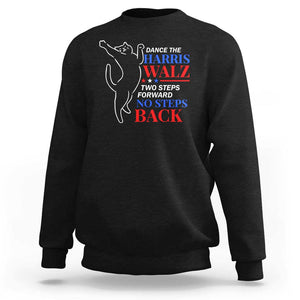 Funny Dance The Harris Walz 2024 Sweatshirt Two Steps Forward No Steps Back We're Not Going Back Kamala Support TS09 Black Print Your Wear