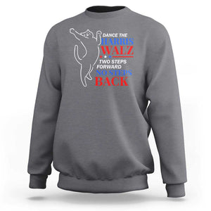 Funny Dance The Harris Walz 2024 Sweatshirt Two Steps Forward No Steps Back We're Not Going Back Kamala Support TS09 Charcoal Print Your Wear