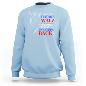 Funny Dance The Harris Walz 2024 Sweatshirt Two Steps Forward No Steps Back We're Not Going Back Kamala Support TS09 Light Blue Print Your Wear