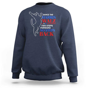 Funny Dance The Harris Walz 2024 Sweatshirt Two Steps Forward No Steps Back We're Not Going Back Kamala Support TS09 Navy Print Your Wear