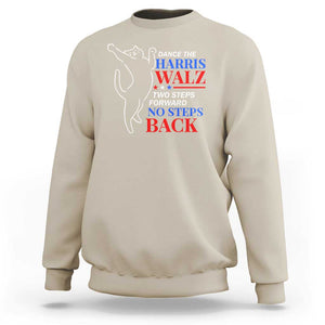 Funny Dance The Harris Walz 2024 Sweatshirt Two Steps Forward No Steps Back We're Not Going Back Kamala Support TS09 Sand Print Your Wear