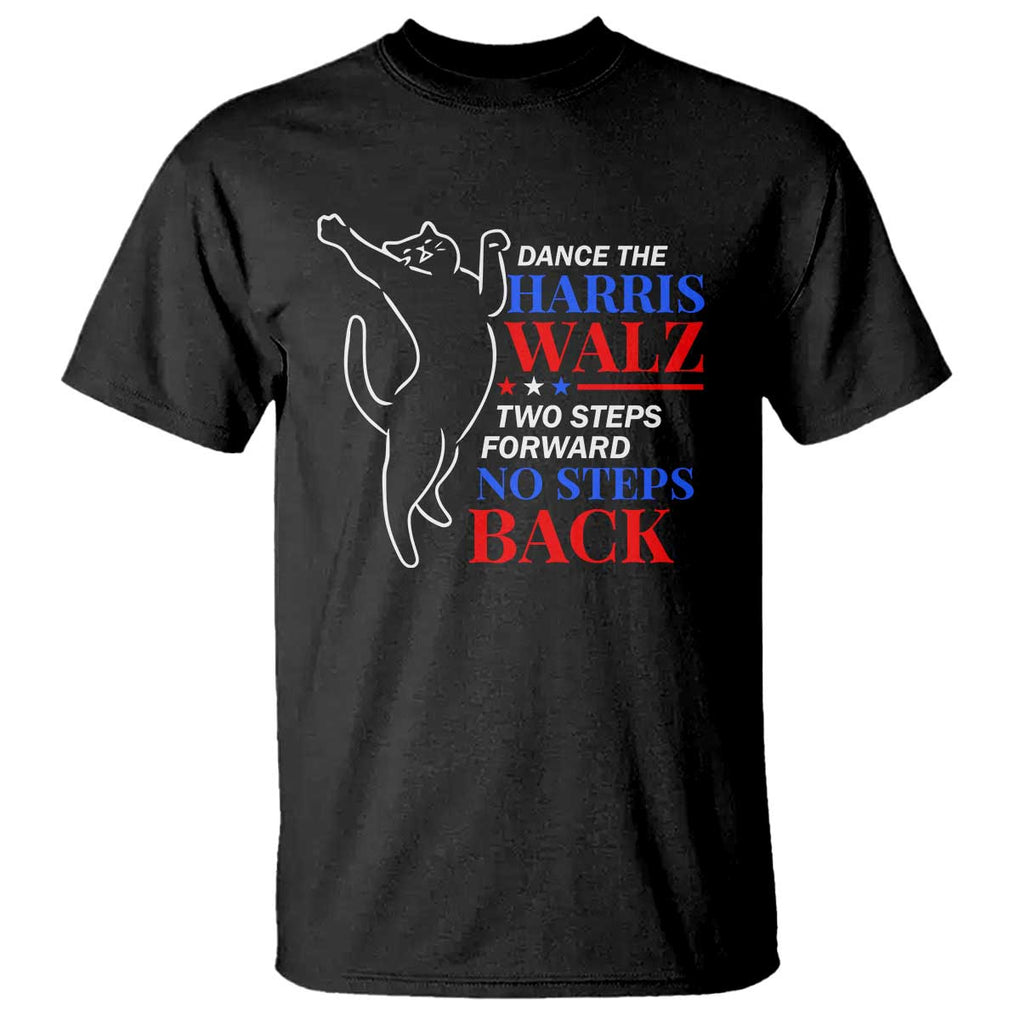 Funny Dance The Harris Walz 2024 T Shirt Two Steps Forward No Steps Back We're Not Going Back Kamala Support TS09 Black Print Your Wear