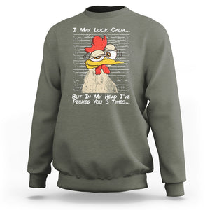 I May Look Calm But In My Head I've Pecked You 3 Times Chicken Lover Sweatshirt TS09 Printyourwear