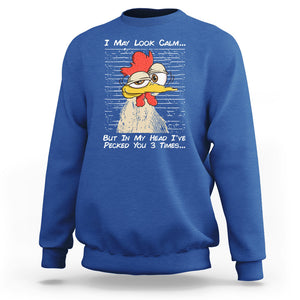 I May Look Calm But In My Head I've Pecked You 3 Times Chicken Lover Sweatshirt TS09 Printyourwear