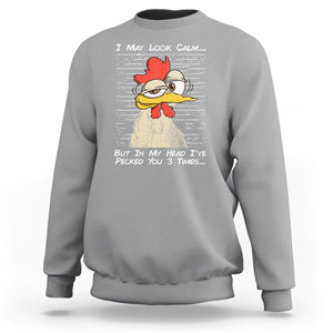 I May Look Calm But In My Head I've Pecked You 3 Times Chicken Lover Sweatshirt TS09 Printyourwear