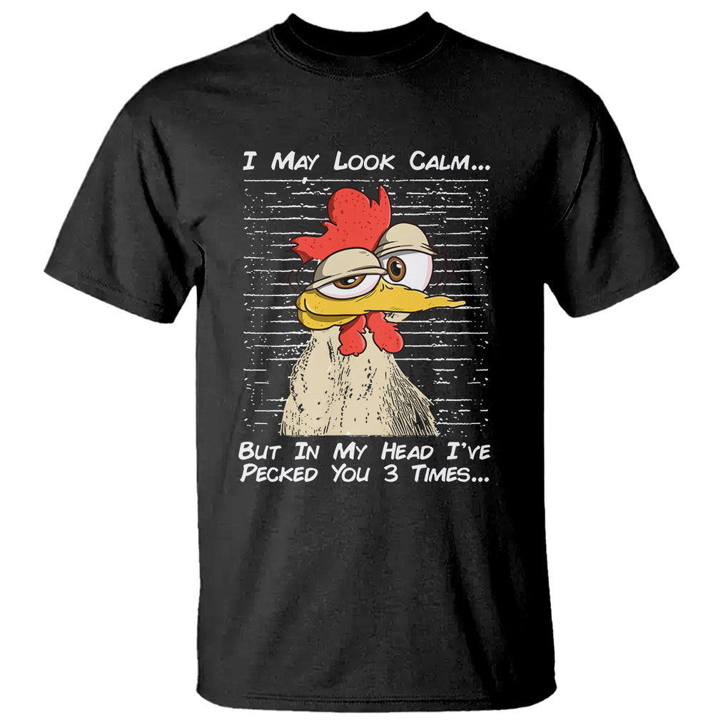 I May Look Calm But In My Head I've Pecked You 3 Times Chicken Lover T Shirt TS09 Dark Heather Printyourwear