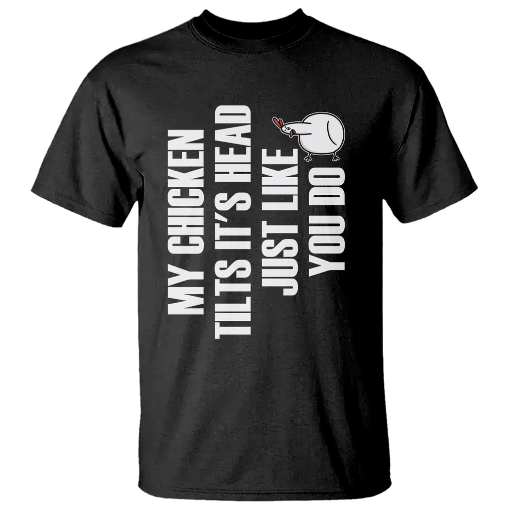 My Chicken Tilts It's Head Just Like You Do Funny T Shirt TS09 Military Green Printyourwear