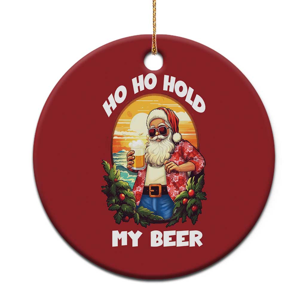 Xmas In Hawaii Christmas Ornament Ho Ho Hold My Beer Cool Santa Sunglass TS09 Print Your Wear