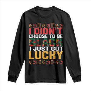 Black Pride Long Sleeve Shirt I Didn't Choose To Be Black I Just Got Lucky TS09 Black Print Your Wear