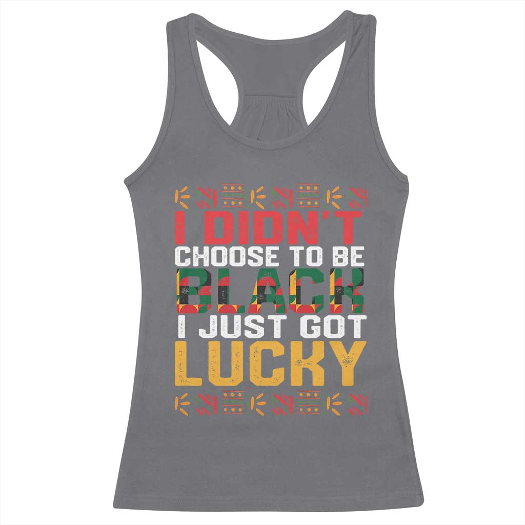 Black Pride Racerback Tank Top I Didn't Choose To Be Black I Just Got Lucky TS09 Charcoal Print Your Wear