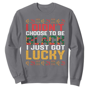 Black History Month Sweatshirt I Didn't Choose To Be Black I Just Got Lucky TS09 Charcoal Printyourwear