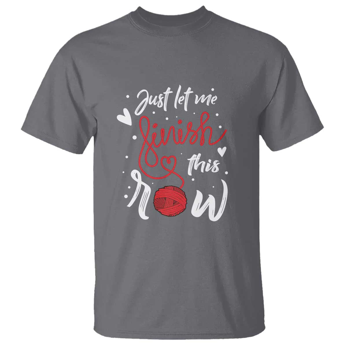Funny Crochet T Shirt Just Let Me Finish This Row TS09 Charcoal Print Your Wear
