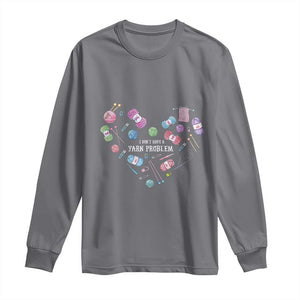 Funny Crochet Long Sleeve Shirt I Don't Have A Yarn Problem Yarn Collecting Knitting TS09 Charcoal Print Your Wear