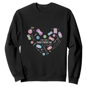 Funny Crochet Sweatshirt I Don't Have A Yarn Problem Yarn Collecting Knitting TS09 Black Print Your Wear