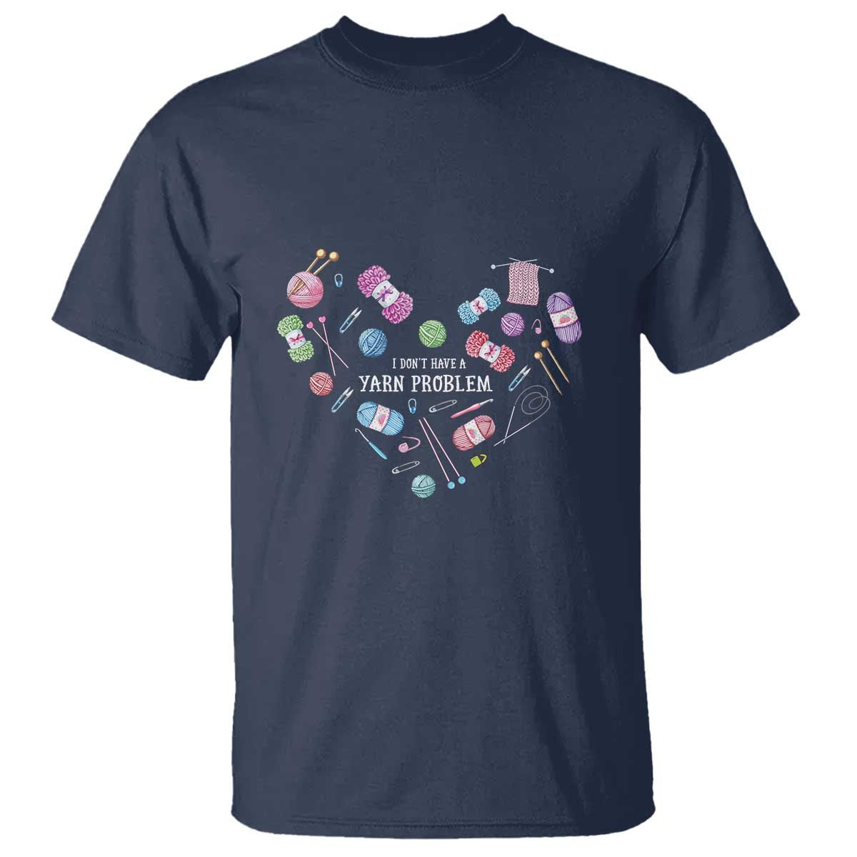 Funny Crochet T Shirt I Don't Have A Yarn Problem Yarn Collecting Knitting TS09 Navy Print Your Wear