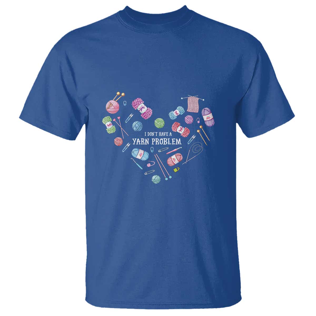 Funny Crochet T Shirt I Don't Have A Yarn Problem Yarn Collecting Knitting TS09 Royal Blue Print Your Wear