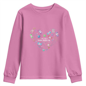 Funny Crochet Youth Sweatshirt I Don't Have A Yarn Problem Yarn Collecting Knitting TS09 Azalea Print Your Wear