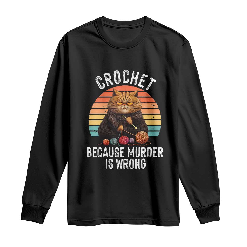 Funny Crochet Cat Long Sleeve Shirt Because Murder Is Wrong TS09 Black Print Your Wear