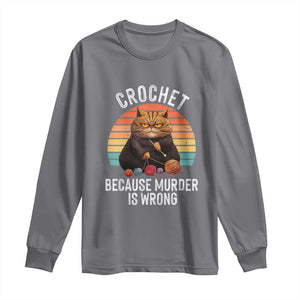 Funny Crochet Cat Long Sleeve Shirt Because Murder Is Wrong TS09 Charcoal Print Your Wear