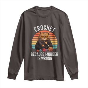 Funny Crochet Cat Long Sleeve Shirt Because Murder Is Wrong TS09 Dark Chocolate Print Your Wear