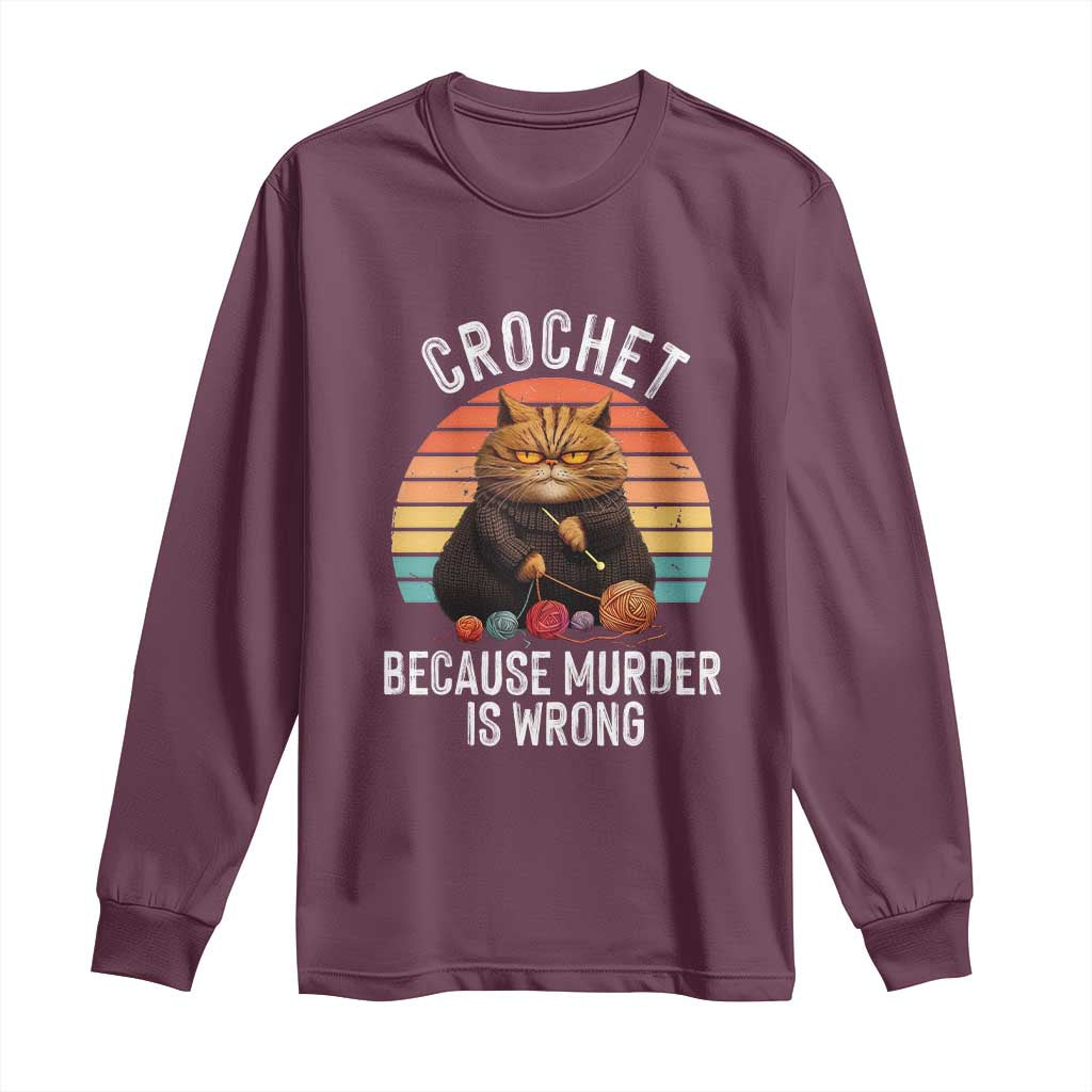 Funny Crochet Cat Long Sleeve Shirt Because Murder Is Wrong TS09 Maroon Print Your Wear