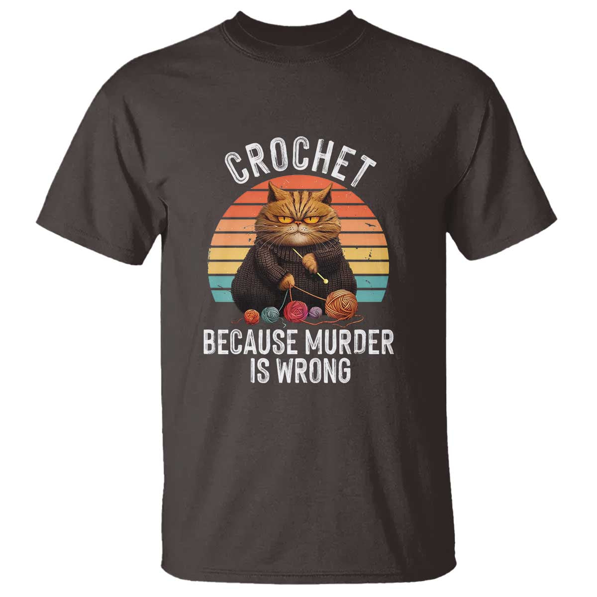 Funny Crochet Cat T Shirt Because Murder Is Wrong TS09 Dark Chocolate Print Your Wear