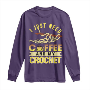 Funny I Just Need Coffee and My Crochet Long Sleeve Shirt TS09 Purple Print Your Wear