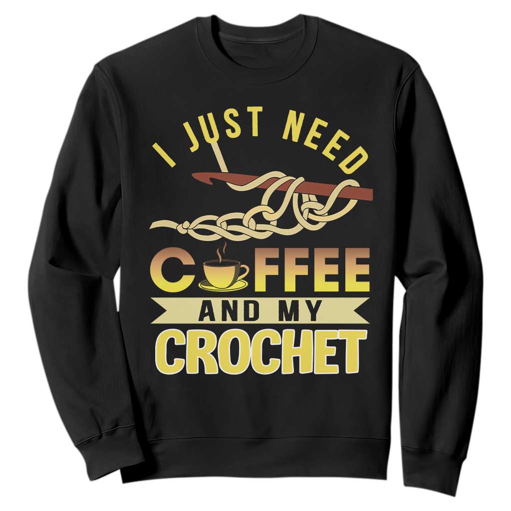 Funny I Just Need Coffee and My Crochet Sweatshirt TS09 Black Print Your Wear