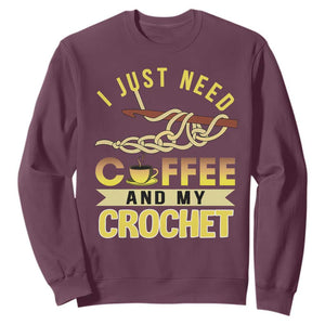 Funny I Just Need Coffee and My Crochet Sweatshirt TS09 Maroon Print Your Wear
