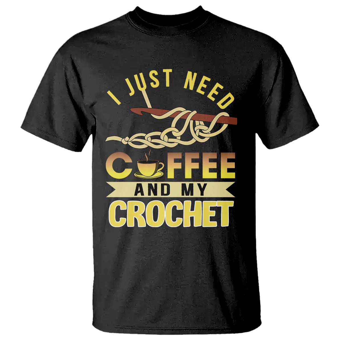 Funny I Just Need Coffee and My Crochet T Shirt TS09 Black Print Your Wear