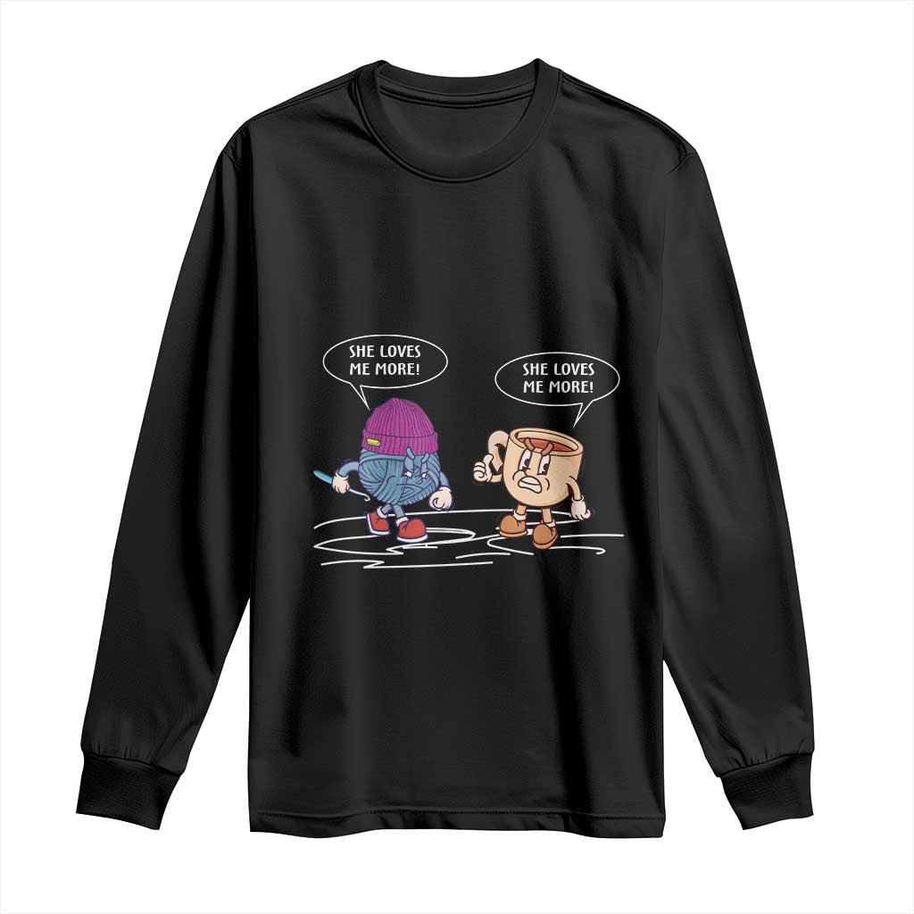 Funny Crochet Coffee Lover Long Sleeve Shirt She Loves Me More TS09 Black Print Your Wear