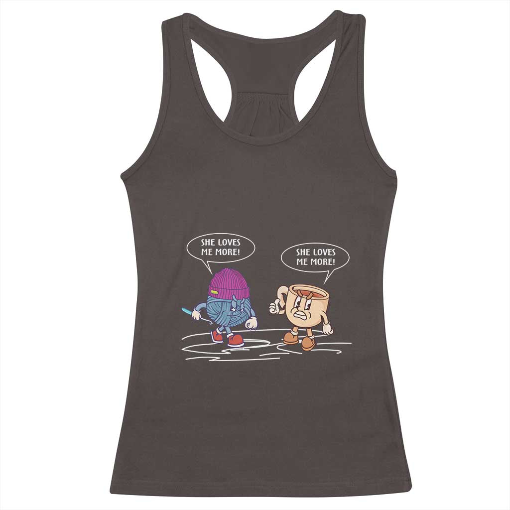 Funny Crochet Coffee Lover Racerback Tank Top She Loves Me More TS09 Dark Chocolate Print Your Wear