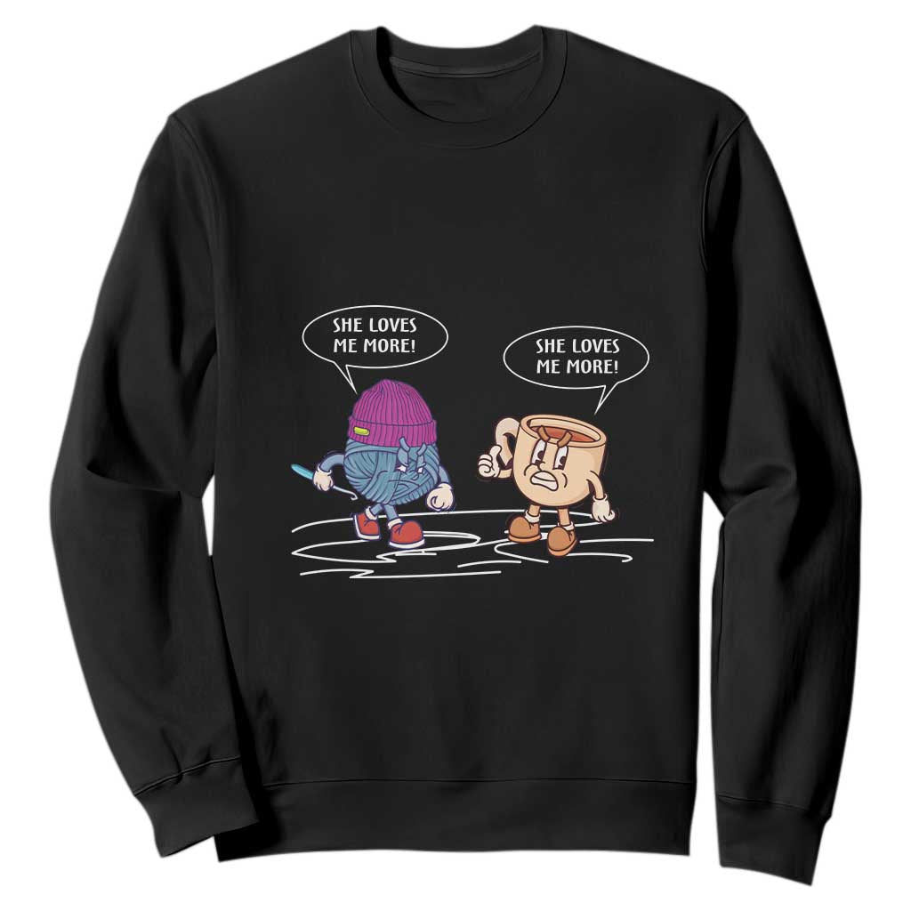 Funny Crochet Coffee Lover Sweatshirt She Loves Me More TS09 Black Print Your Wear