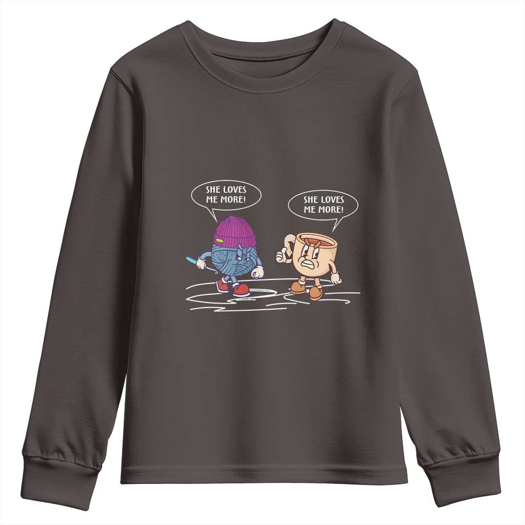 Funny Crochet Coffee Lover Youth Sweatshirt She Loves Me More TS09 Dark Chocolate Print Your Wear