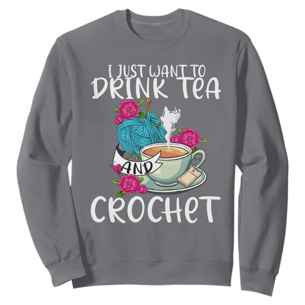 Just Want To Drink Tea And Crochet Sweatshirt TS09 Charcoal Print Your Wear