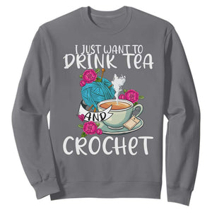 Just Want To Drink Tea And Crochet Sweatshirt TS09 Charcoal Print Your Wear