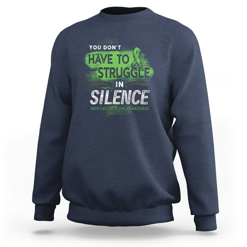 Mental Health Awareness Sweatshirt You Don't Have To Struggle In Silence TS09 Navy Printyourwear
