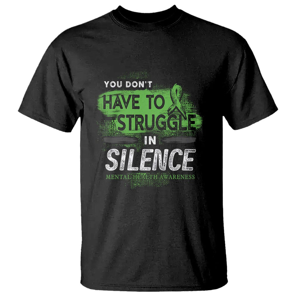 Mental Health Awareness T Shirt You Don't Have To Struggle In Silence TS09 Black Printyourwear