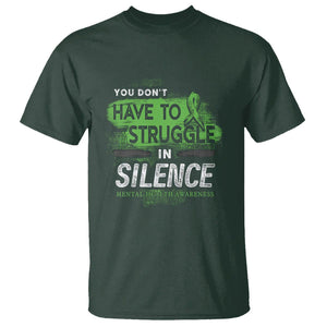 Mental Health Awareness T Shirt You Don't Have To Struggle In Silence TS09 Dark Forest Green Printyourwear