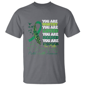 Mental Health Awareness T Shirt You Are Worthy Loved Needed Enough Green Ribbon TS09 Charcoal Printyourwear