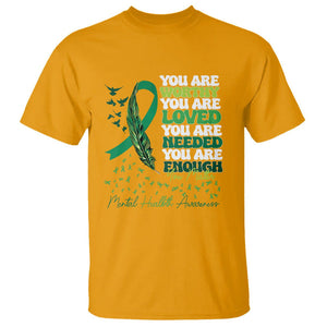 Mental Health Awareness T Shirt You Are Worthy Loved Needed Enough Green Ribbon TS09 Gold Printyourwear