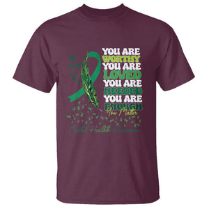 Mental Health Awareness T Shirt You Are Worthy Loved Needed Enough Green Ribbon TS09 Maroon Printyourwear