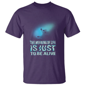 Motivational Mental Health T Shirt The Meaning Of Life Is Just To Be Alive Aesthetic TS09 Purple Printyourwear