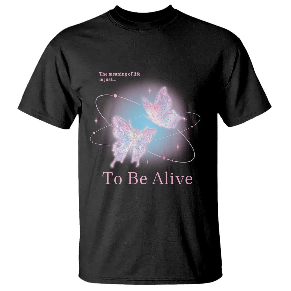 Motivational Mental Health T Shirt The Meaning Of Life Is Just To Be Alive Butterfly TS09 Black Printyourwear